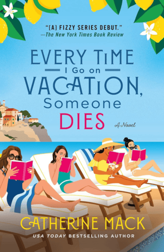 Every Time I Go on Vacation Someone Dies by Catherine Mack