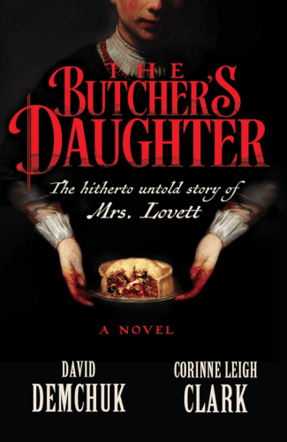 The Butcher's Daughter: The Hitherto Untold Story of Mrs. Lovett by Corinne Leigh Clark and David Demchuk