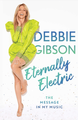 Eternally Electric: The Message in My Music by Debbie Gibson