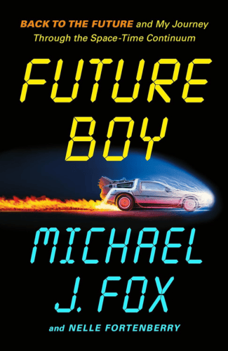 Future Boy: Back to the Future and My Journey Through the Space-Time Continuum by Michael J. Fox and Nelle Fortenberry