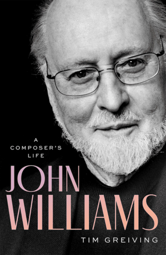 John Williams: A Composer's Life by Tim Greiving