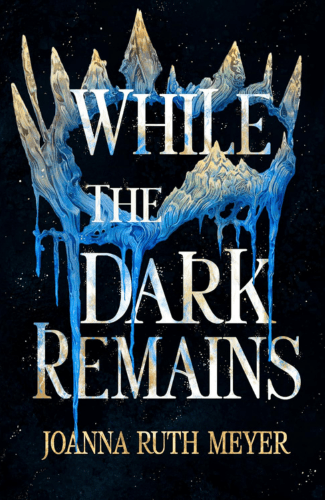 While the Dark Remains by Joanna Ruth Meyer