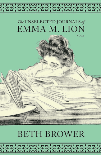 The Unselected Journals of Emma M. Lion by Beth Brower