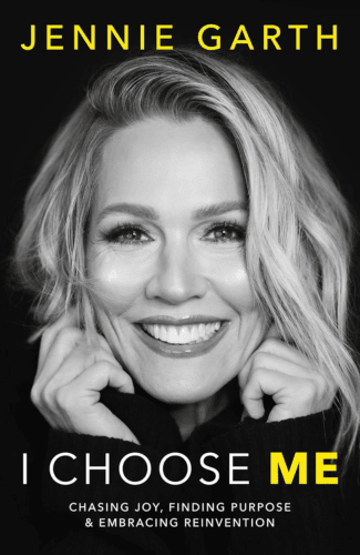 I Choose Me: Chasing Joy, Finding Purpose & Embracing Reinvention by Jennie Garth