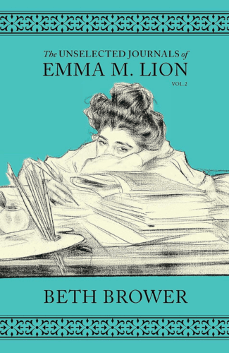 The Unselected Journals of Emma M. Lion Vol. 2 by Beth Brower